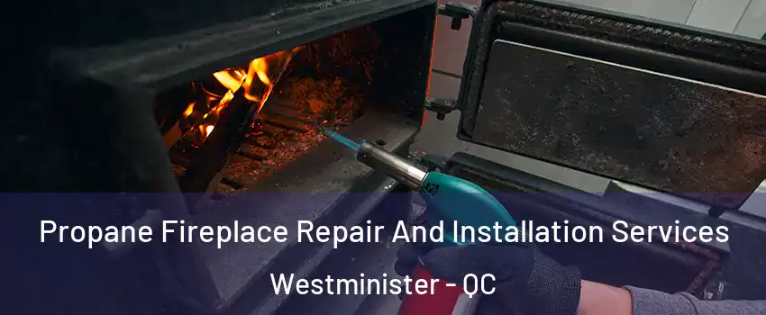  Propane Fireplace Repair And Installation Services Westminister - QC