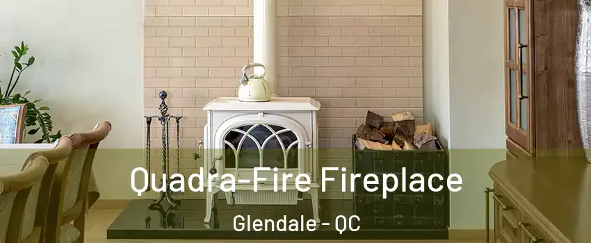  Quadra-Fire Fireplace Glendale - QC