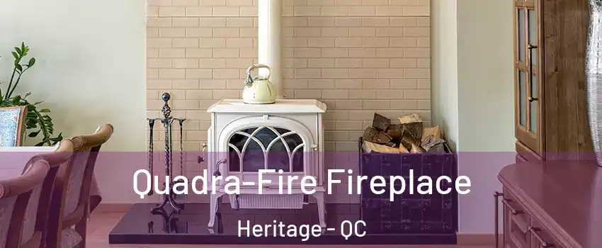  Quadra-Fire Fireplace Heritage - QC