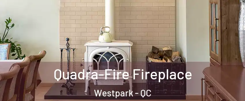  Quadra-Fire Fireplace Westpark - QC