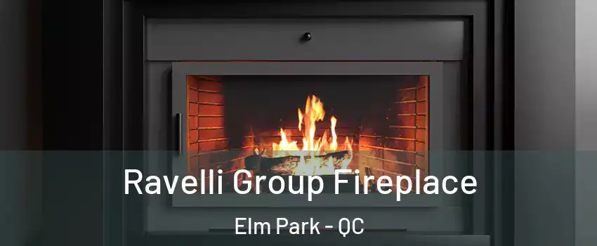  Ravelli Group Fireplace Elm Park - QC