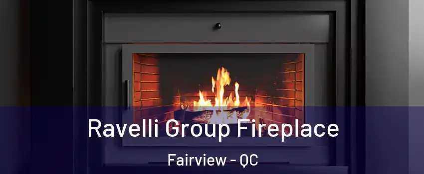  Ravelli Group Fireplace Fairview - QC