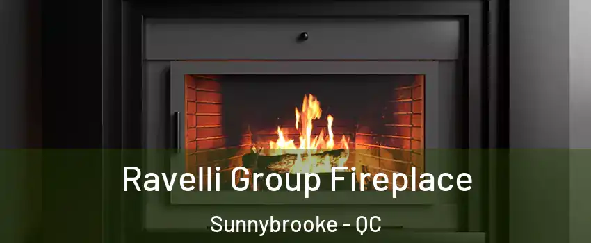  Ravelli Group Fireplace Sunnybrooke - QC