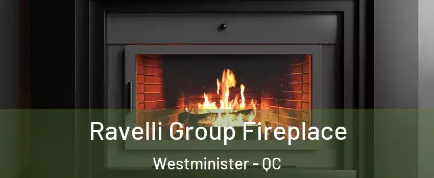  Ravelli Group Fireplace Westminister - QC