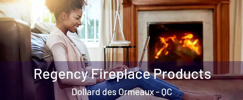  Regency Fireplace Products Dollard des Ormeaux - QC