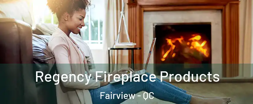 Regency Fireplace Products Fairview - QC