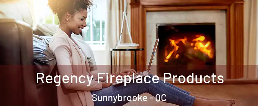  Regency Fireplace Products Sunnybrooke - QC