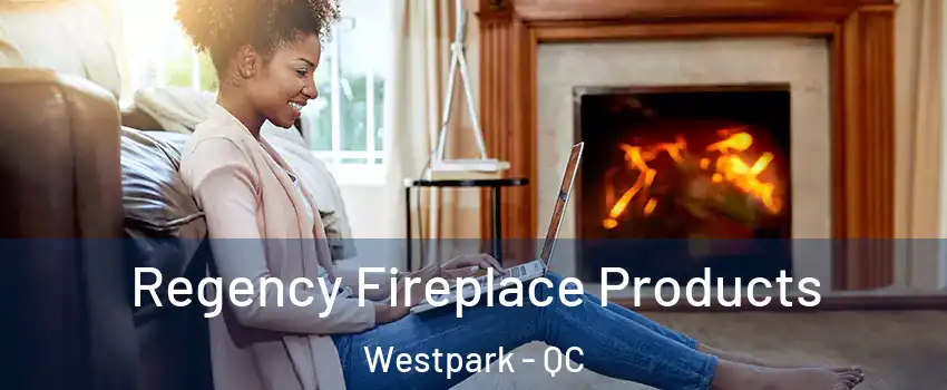  Regency Fireplace Products Westpark - QC