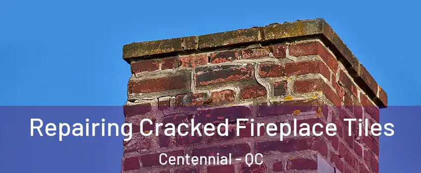  Repairing Cracked Fireplace Tiles Centennial - QC