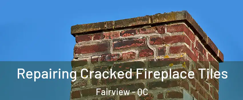  Repairing Cracked Fireplace Tiles Fairview - QC