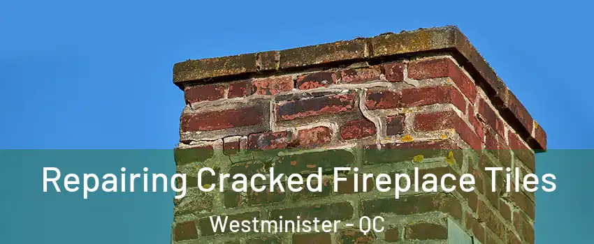  Repairing Cracked Fireplace Tiles Westminister - QC