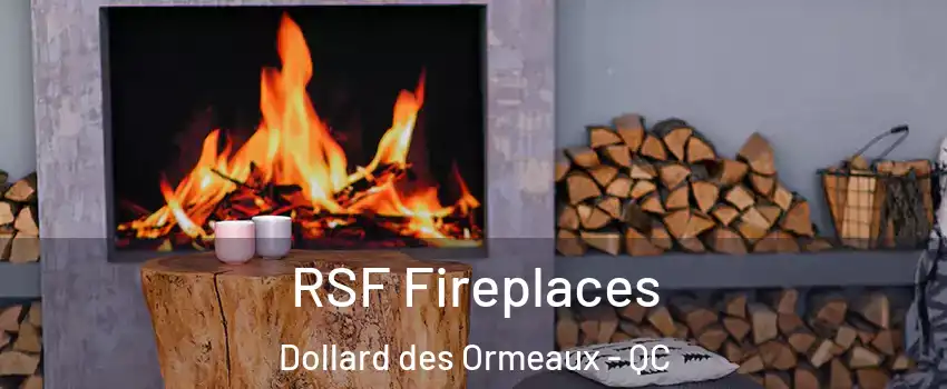  RSF Fireplaces Dollard des Ormeaux - QC