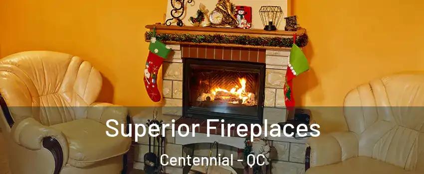  Superior Fireplaces Centennial - QC
