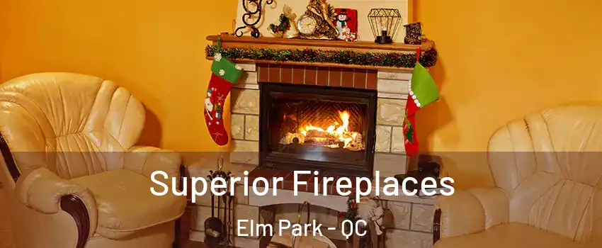  Superior Fireplaces Elm Park - QC