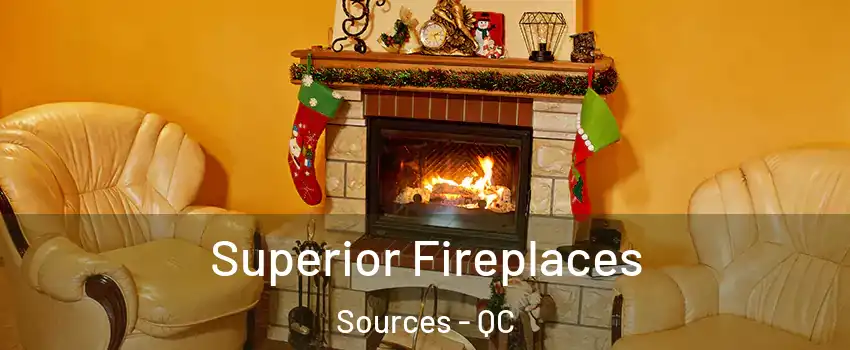 Superior Fireplaces Sources - QC