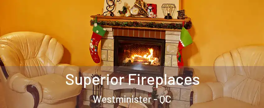 Superior Fireplaces Westminister - QC