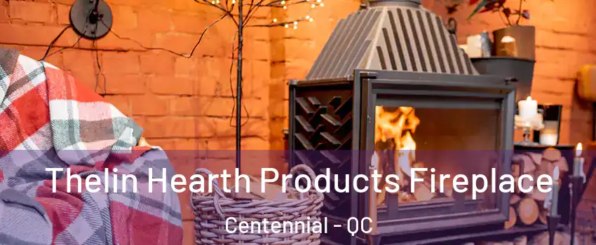  Thelin Hearth Products Fireplace Centennial - QC