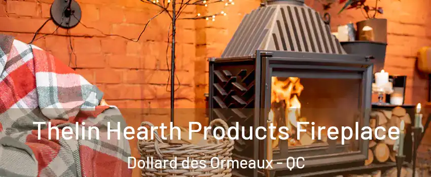  Thelin Hearth Products Fireplace Dollard des Ormeaux - QC
