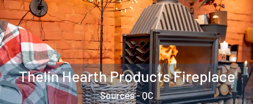  Thelin Hearth Products Fireplace Sources - QC