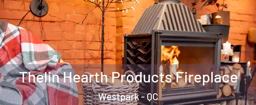 Thelin Hearth Products Fireplace Westpark - QC