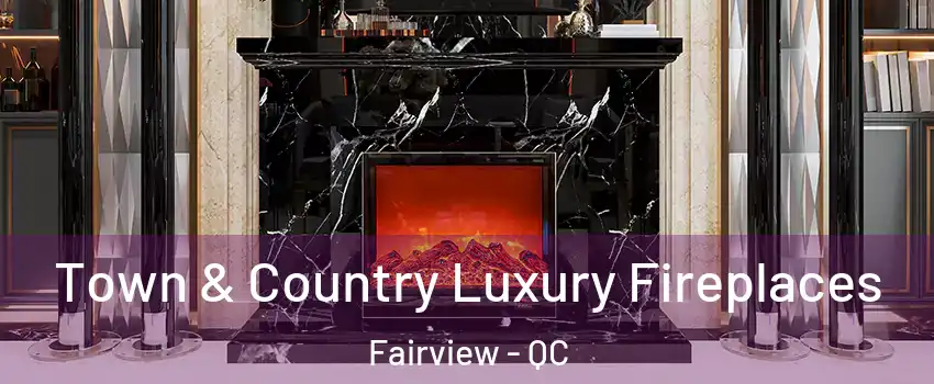  Town & Country Luxury Fireplaces Fairview - QC