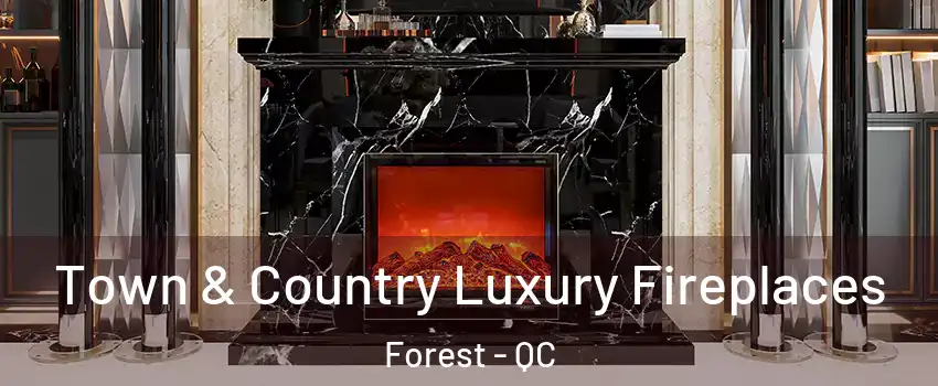  Town & Country Luxury Fireplaces Forest - QC