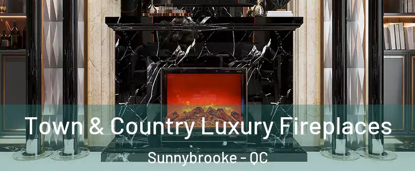 Town & Country Luxury Fireplaces Sunnybrooke - QC