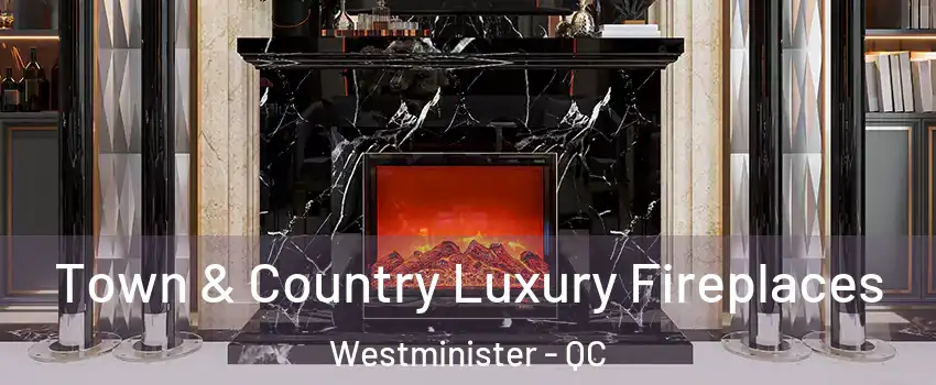  Town & Country Luxury Fireplaces Westminister - QC