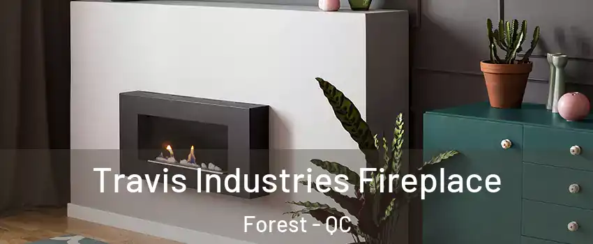 Travis Industries Fireplace Forest - QC