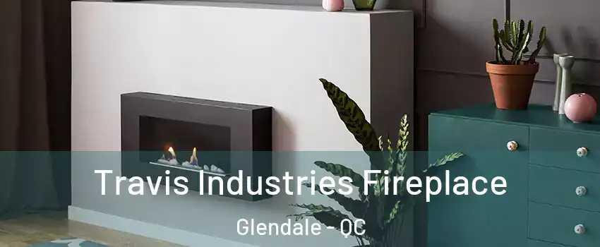  Travis Industries Fireplace Glendale - QC