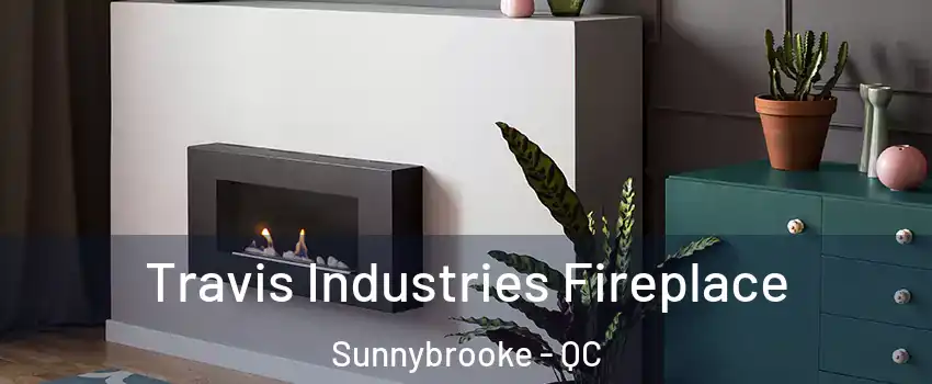  Travis Industries Fireplace Sunnybrooke - QC