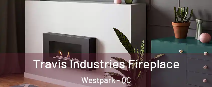  Travis Industries Fireplace Westpark - QC