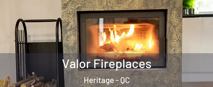 Valor Fireplaces Heritage - QC