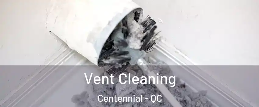 Vent Cleaning Centennial - QC