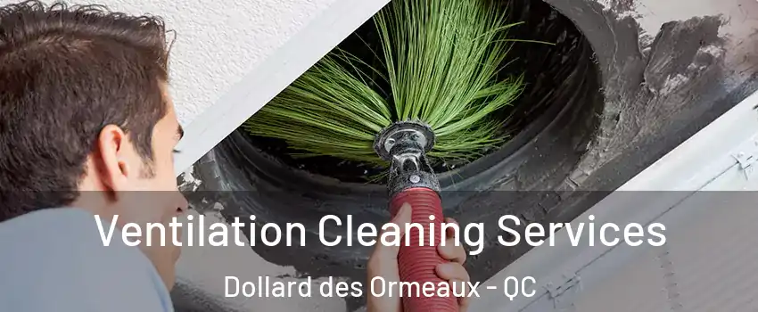 Ventilation Cleaning Services Dollard des Ormeaux - QC