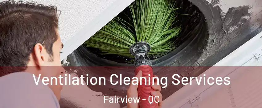 Ventilation Cleaning Services Fairview - QC