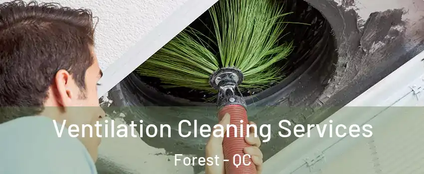 Ventilation Cleaning Services Forest - QC