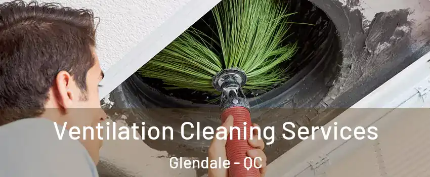  Ventilation Cleaning Services Glendale - QC