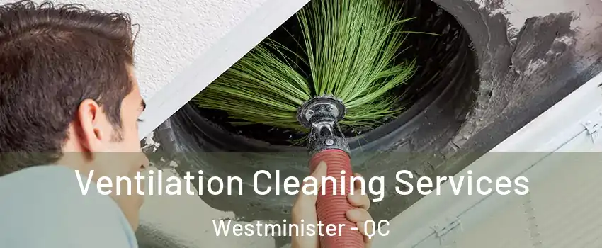  Ventilation Cleaning Services Westminister - QC