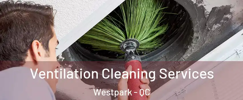  Ventilation Cleaning Services Westpark - QC