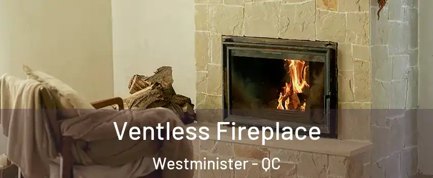  Ventless Fireplace Westminister - QC
