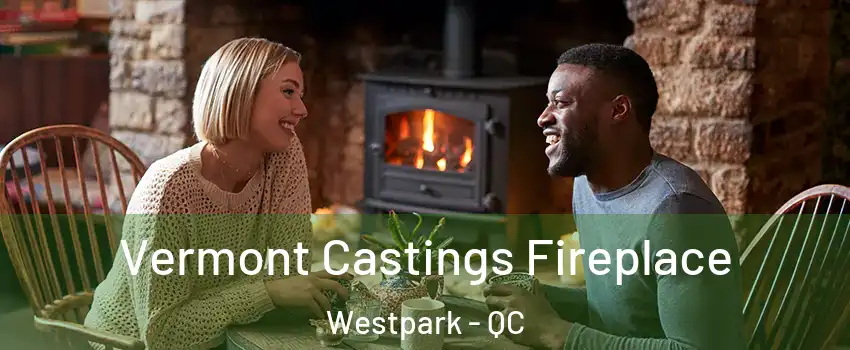  Vermont Castings Fireplace Westpark - QC