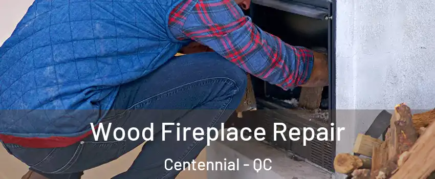  Wood Fireplace Repair Centennial - QC
