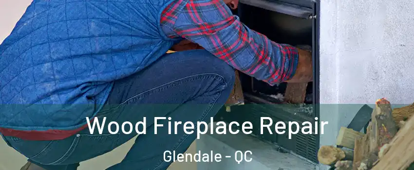  Wood Fireplace Repair Glendale - QC