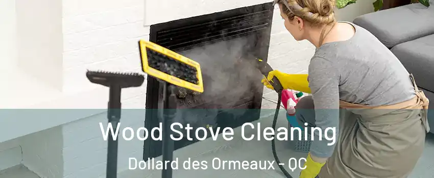  Wood Stove Cleaning Dollard des Ormeaux - QC