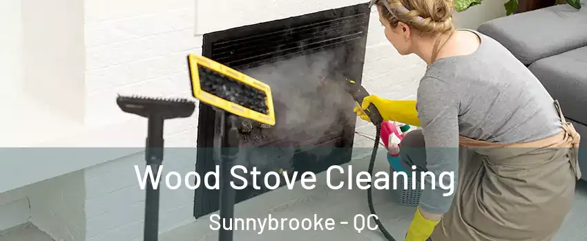  Wood Stove Cleaning Sunnybrooke - QC