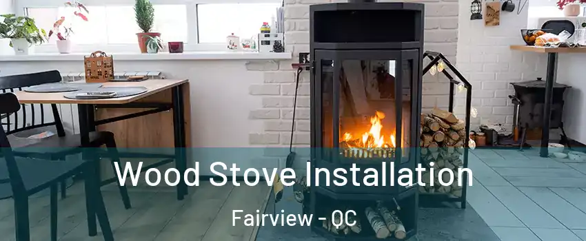 Wood Stove Installation Fairview - QC