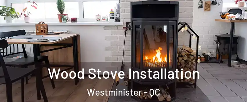  Wood Stove Installation Westminister - QC