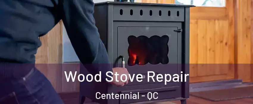  Wood Stove Repair Centennial - QC