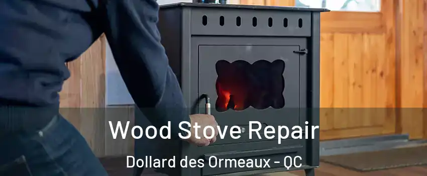  Wood Stove Repair Dollard des Ormeaux - QC